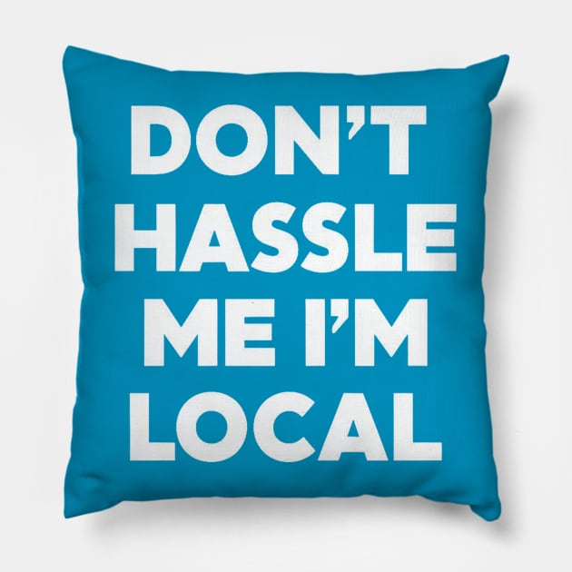 Don't Hassle Me I'm Local Pillow by Moulezitouna
