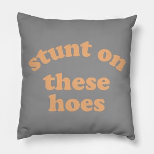 Stunt On These Hoes Pillow