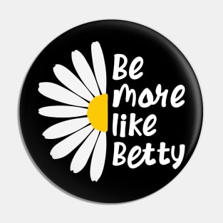 Funny Quote - Gift - Be more like Betty Pin