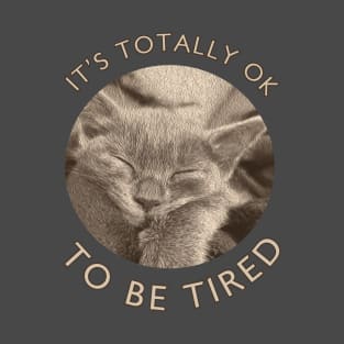 It's Totally Ok To Be Tired Moivation T-Shirt