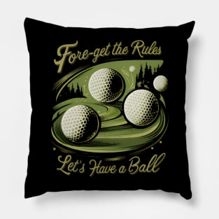 Fore-Get the Rules, Let's Just Have a Ball Pillow