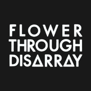 Flower Through Disarray (white) T-Shirt