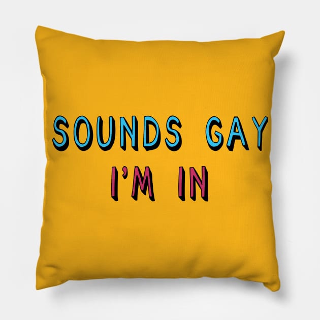 Sounds Gay I'm In - LGBTQ, Queer, Meme Pillow by SpaceDogLaika