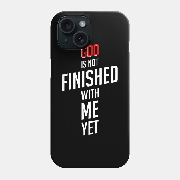 God is not finished with me yet Phone Case by societee28