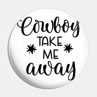 Cowboy Take Me away Pin