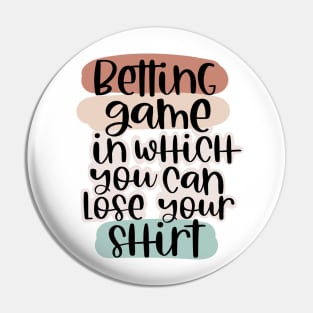 Betting game tshirts Pin