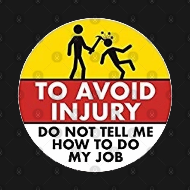 To Avoid Injury do not tell me how to do my job. by  The best hard hat stickers 