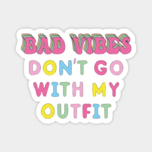 Bad vibes don't go with my outfit Magnet