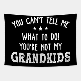 You Can't Tell Me What To Do You're Not My Grandkids Funny Shirt Tapestry