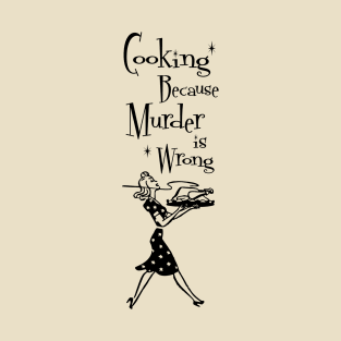 Funny Quotes - Cooking Because Murder is Wrong - Funny Mom - Vintage T-Shirt