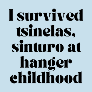 Pilipinas Filipino Funny joke: I survived tsinelas, sinturon at hanger childhood T-Shirt