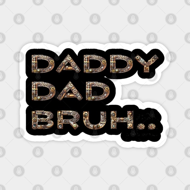 DADDY DAD BRUH.. FATHER'S LIFE SHIRT Magnet by Profound Prints