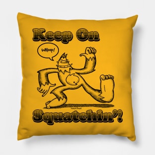 Keep On Squatchin'! Pillow