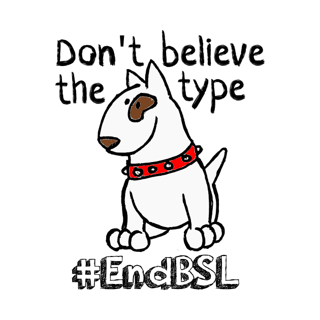 Don't Believe the Type #endBSL End Breed Specific Legislation by MoPaws