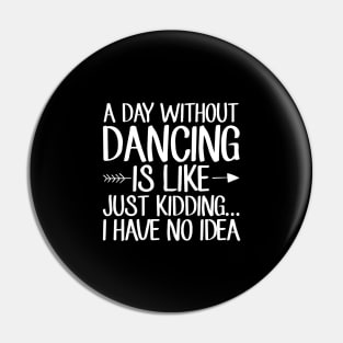 A day without dancing is like just kidding I have no idea Pin