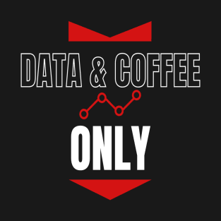 Data and Coffee Only T-Shirt