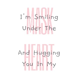 I'm Smiling Under The Mask And Hugging You In My Heart T-Shirt