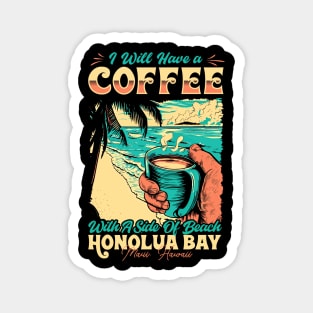 I will Have A Coffee with A side of beach Honolua Bay - Maui, Hawaii Magnet