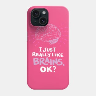 Neuroscientists Gifts - I just really like Brains, ok? Phone Case