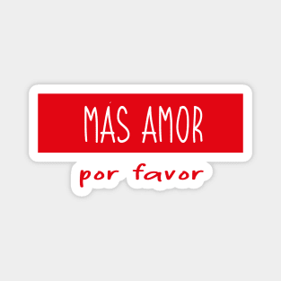 Más Amor por favor banner valentines day spanish lovely saying amor a la mexicana Magnet