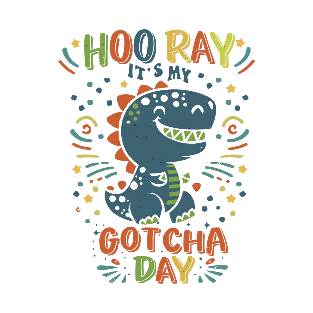 Hooray It's My Gotcha Day Dinosaur Girls Boys Kids Toddlers by AimArtStudio