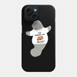 Did Someone Say Tacos Manatee in Novelty Tee Phone Case