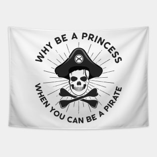 Why Be A Princess When You Can Be A Pirate Tapestry