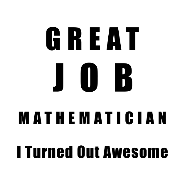 Great Job Mathematician Funny by chrizy1688