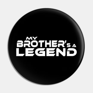 "MY BROTHER'S A LEGEND" White Text Pin