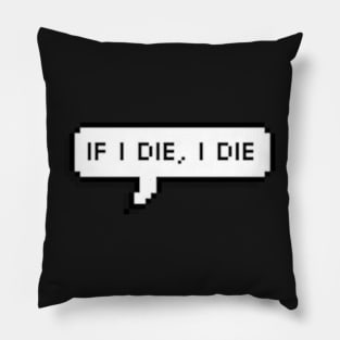 if i die, i die Pillow