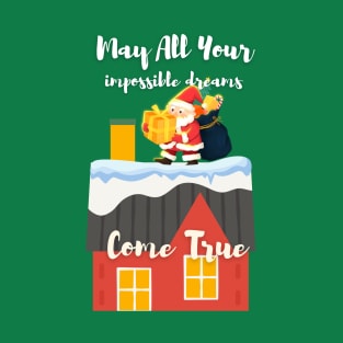 May all your Impossible dreams come true T-Shirt