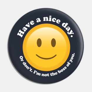 Don't Have a Nice Day Pin