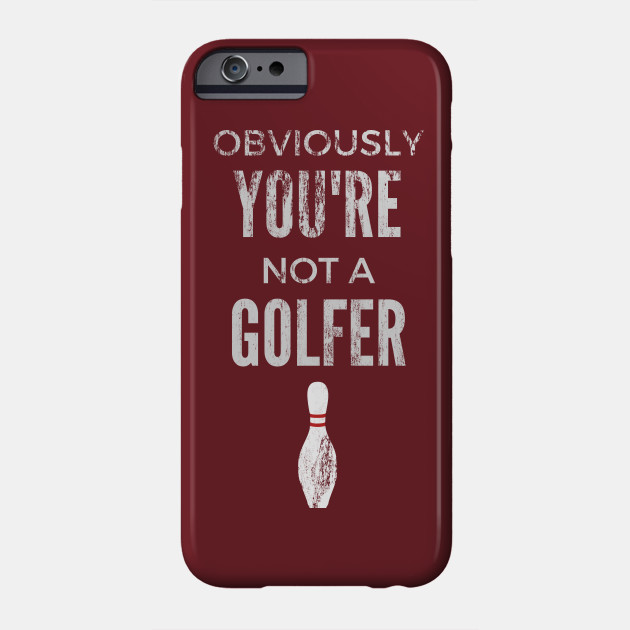 Obviously You're Not A Golfer - Big Lebowski