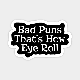 Bad Puns That's How Eye Roll Funny Pun Magnet