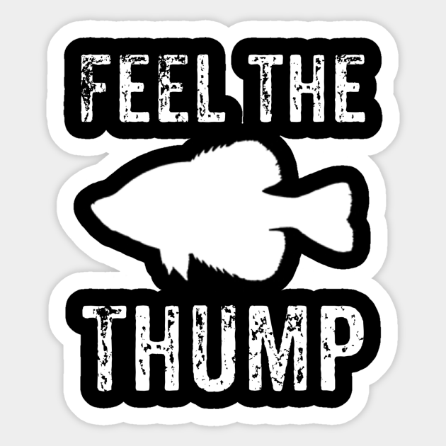 Download Feel The Thump Crappie Fishing Fishing Sticker Teepublic