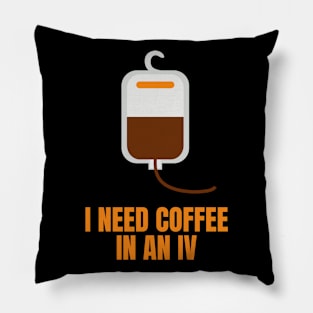 I Need Coffee in an IV Funny Gift for Coffee Lovers Pillow