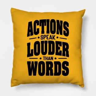 Actions speak louder than words Pillow