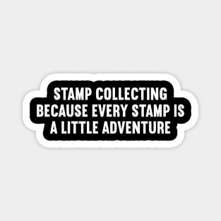 Stamp Collecting Because Every Stamp is a Little Adventure Magnet