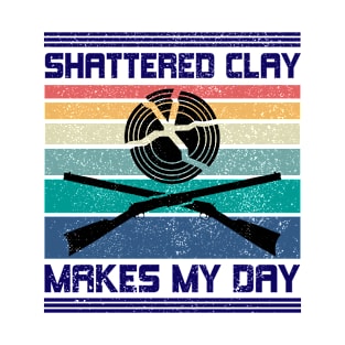 Shattered Clay Makes My Day I Trap Shooting T-Shirt