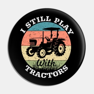 I still play with tractors,farming driver,farmer,farm,farmer gifts,farm Pin