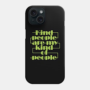 Kind people are my kind of people Phone Case