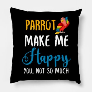 Parrot Make Me Happy You, Not So Much Pillow