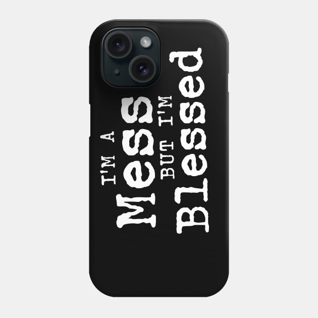 I'm A Mess But I'm Blessed - Funny Christian Phone Case by ShirtHappens