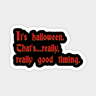 It's halloween. That's...really, really good timing. Magnet