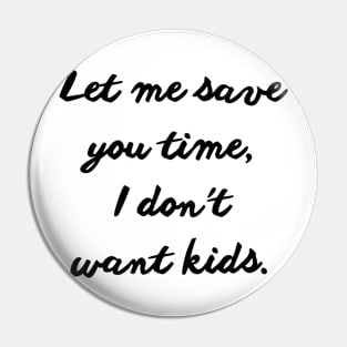 let me save you time i don't want kids Pin