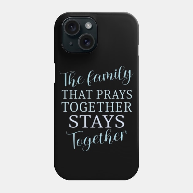 The family that prays together stays together | Family reunion quotes Phone Case by FlyingWhale369