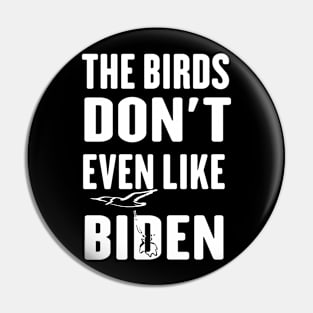 The Birds Don't Even Like Biden - Funny Anti Biden Bird Poop Pin