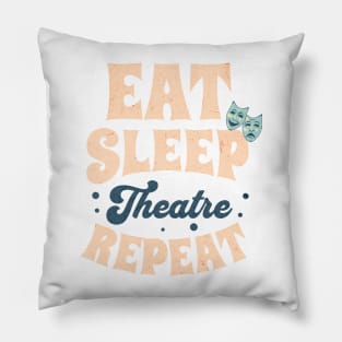 Eat Sleep Theatre Repeat Pillow