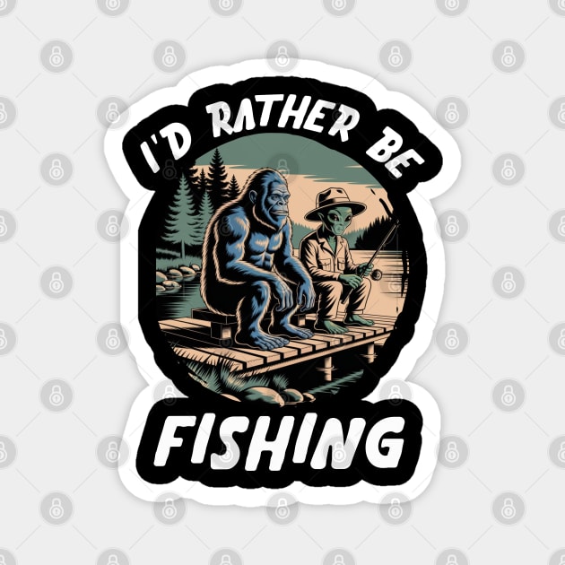 Id Rather Be Fishing, Bigfoot And Alien, Sasquatch Fishing Magnet by Pixel Threads 