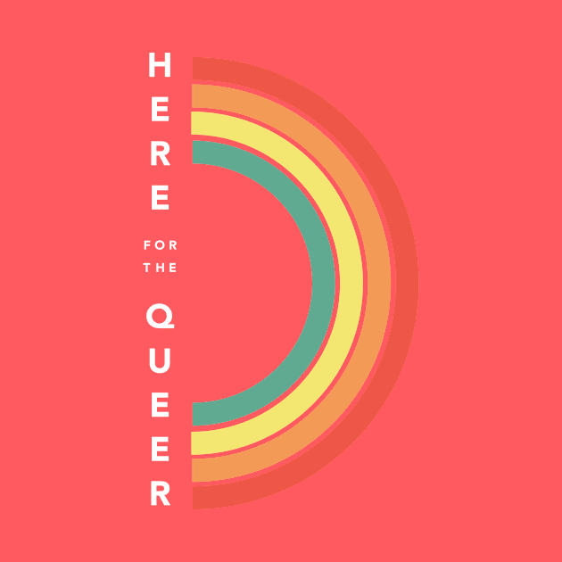 "Here for the Queer" by ModernQueerApparel